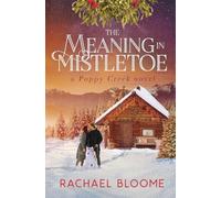 The Meaning in Mistletoe: A Poppy Creek Novel: 4 - NUOVO