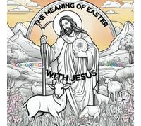 The Meaning Of Easter With Jesus: Coloring Book