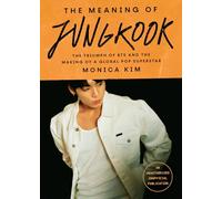 The Meaning of Jungkook: The Triumph of BTS and the Making of a Global Pop