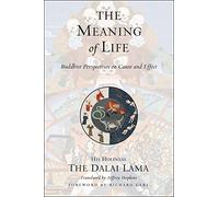 The Meaning of Life: Buddhist Perspectives on Cause & Effect