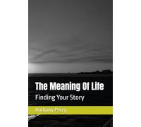 The Meaning Of Life: Finding Your Story