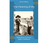 The Meaning of life: Reflections From an Idyllic Childhood