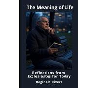 The Meaning of Life: Reflections from Ecclesiastes for Today