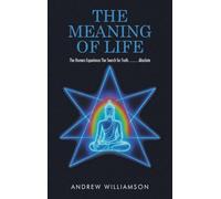 The Meaning of Life: The Human Experience The Search for Truth.... ...Absolute