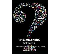 THE MEANING OF LIFE: THE THREE HUNDRED: BOOK THREE