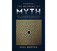 The Meaning of Myth: With 12 Greek Myths Retold and Interpreted by a Psychiatrist: 1