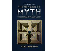 The Meaning of Myth: With 12 Greek Myths Retold and Interpreted by a Psychiatrist