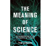 The Meaning of Science: An Introduction to the Philosophy of Science