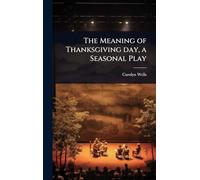 The Meaning of Thanksgiving day, a Seasonal Play