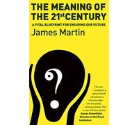 The Meaning Of The 21st Century: A Vital Blueprint For Ensuring Our Future