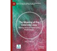 The Meaning of the Child Interview: Making Sense of Parent-child Relationships