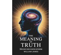 The Meaning of Truth: A Defense of the Pragmatic Theory of Truth (Annotated)