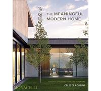 The meaningful modern home. Soulful architecture and interiors