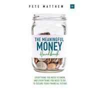 The Meaningful Money Handbook: Everything You Need to Know and Everything ...