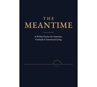 The Meantime: A 90-Day Practice for Attention, Gratitude & Intentional Living