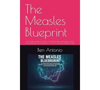 The Measles Blueprint: An Evidence-Based Guide to Understanding, Managing, and Preventing Measles Infections for the Knowledge-Seeking Adult