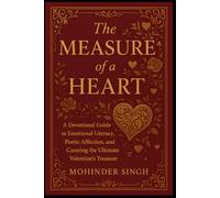 The Measure of a Heart: A Devotional Guide to Emotional Literacy, Poetic Affection, and Curating the Ultimate Valentine’s Treasure