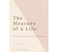 The Measure of a Life: Service, Mentorship, and Purpose