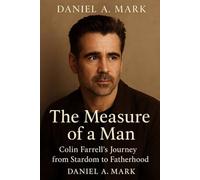 The measure of a man: Colin Farrell's journey from stardom to fatherhood
