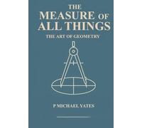 The Measure of All Things: The Art of Geometry: 5