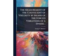 The Measurement of the Coefficient of Viscosity by Means of the Forced Vibrations of a Sphere ..