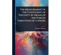 The Measurement of the Coefficient of Viscosity by Means of the Forced Vibrations of a Sphere ..