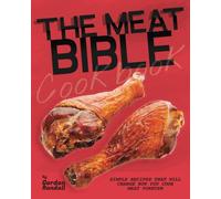 The Meat Bible Cookbook: Simple Recipes That Will Change How You Cook Meat Forever