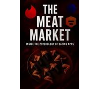 The Meat Market: Inside the Psychology of Dating Apps