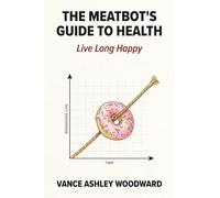The Meatbot's Guide to Health: Live Long Happy