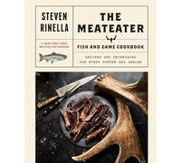The MeatEater Fish and Game Cookbook: Recipes and Techniques for Every Hunter and Angler