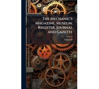 The Mechanic's Magazine, Museum, Register, Journal and Gazette