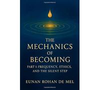 The Mechanics of Becoming: Part 1: Frequency, Ethics, and the Silent Step
