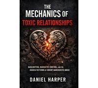The Mechanics of Toxic Relationships: Gaslighting, Narrative Control, and the Hidden Patterns of Covert Narcissistic Abuse