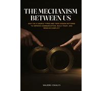 The Mechanism Between Us: Map the 5 Couple Types and Their Hidden Patterns to Improve Communication, Build Trust, and Resolve Conflict. Plus a Relationship Workbook to Reconnect with Your Partner