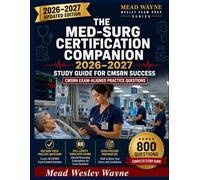 The Med-Surg Certification Companion 2026-2027 Study Guide: 800 Practice Questions, Full-Length Simulated Exams, and Clinical Reasoning Explanations for CMSRN Success