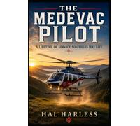 The Medevac Pilot: A Lifetime of Service So Others May Live