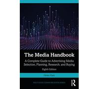 The Media Handbook: A Complete Guide to Advertising Media Selection, Planning, Research, and Buying