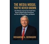 The Media Mogul You’ve Never Known: John Malone’s Journey from Small-Town Roots to Global Empire Powerhouse and How He Shaped Cable, and Beyond