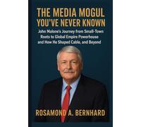 The Media Mogul You’ve Never Known: John Malone’s Journey from Small-Town Roots to Global Empire Powerhouse and How He Shaped Cable, and Beyond