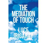 Luce Irigaray The Mediation of Touch (Tascabile)