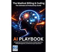 The Medical Billing & Coding AI Playbook: AI Supported Documentation Review, Coding Preparation, Denial Management, Payer Rule Alignment, and Revenue Cycle Operations