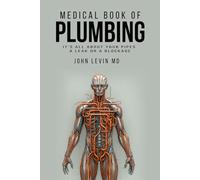 The Medical Book of Plumbing: It's all about your pipes-a leak or a blockage