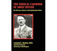 The Medical Casebook of Adolf Hitler: His Illnesses, Doctors and Amphetamine Abuse