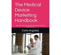 The Medical Device Marketing Handbook: Expert Strategies for Launching, Promoting, and Selling Medical Devices