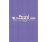 The Medical Menopause Journal: A Guided Companion for Menopause Induced by Treatment, Medication, or Illness.