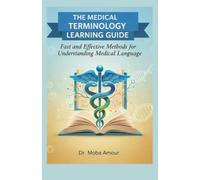 THE MEDICAL TERMINOLOGY LEARNING GUIDE: Fast and Effective Methods for Understanding Medical Language