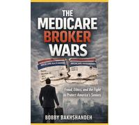 The Medicare Broker Wars: Inside the Battle for Clients, Commissions, and Control