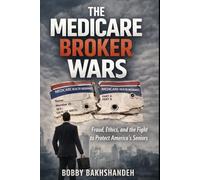 The Medicare Broker Wars: Inside the Battle for Clients, Commissions, and Control