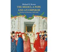 Michael H. Brown – I Medici, un papa e un imperatore: Storia di Firenze 1433–1443