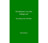 The medicinal use of the cabbage leaf: The healing work of Dr Blanc